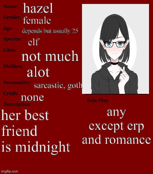 RP stream OC showcase | hazel; female; depends but usually 25; elf; not much; alot; sarcastic, goth; none; any except erp and romance; her best friend is midnight | image tagged in rp stream oc showcase | made w/ Imgflip meme maker