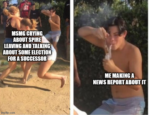 Dabbing Dude | MSMG CRYING ABOUT SPIRE LEAVING AND TALKING ABOUT SOME ELECTION FOR A SUCCESSOR; ME MAKING A NEWS REPORT ABOUT IT | image tagged in dabbing dude | made w/ Imgflip meme maker