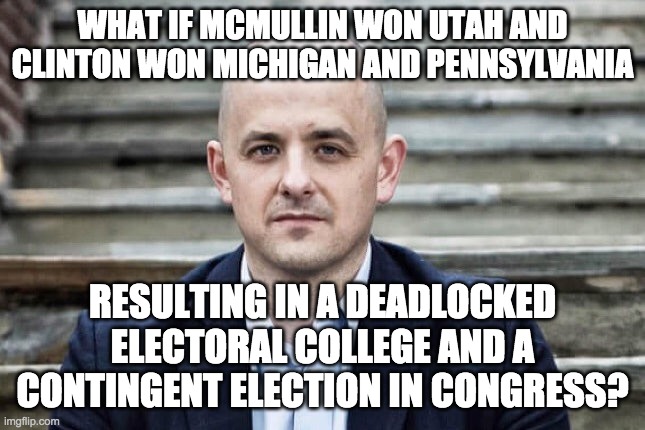 Evan McMullin | WHAT IF MCMULLIN WON UTAH AND CLINTON WON MICHIGAN AND PENNSYLVANIA RESULTING IN A DEADLOCKED ELECTORAL COLLEGE AND A CONTINGENT ELECTION IN | image tagged in evan mcmullin | made w/ Imgflip meme maker