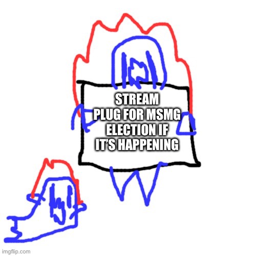 https://imgflip.com/m/Msmg_Election_Stream | STREAM PLUG FOR MSMG ELECTION IF IT’S HAPPENING | image tagged in soul says | made w/ Imgflip meme maker