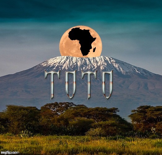 (Reupload) TOTO Africa | image tagged in toto,africa | made w/ Imgflip meme maker