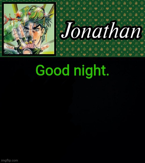 Good night. | image tagged in jonathan | made w/ Imgflip meme maker