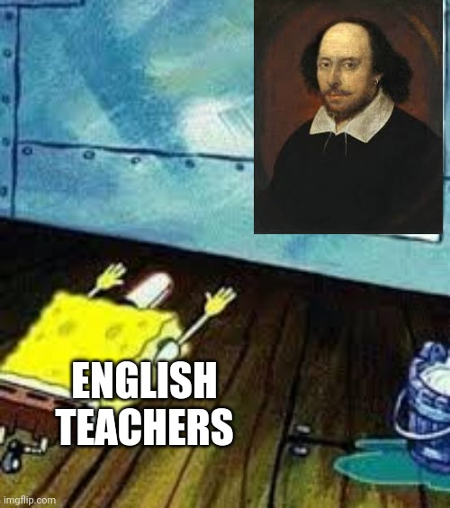 English teachers | ENGLISH TEACHERS | image tagged in spongebob worship | made w/ Imgflip meme maker
