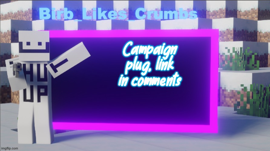 Birb_Likes_Crumbs announcement template | Campaign plug, link in comments | image tagged in birb_likes_crumbs announcement template | made w/ Imgflip meme maker