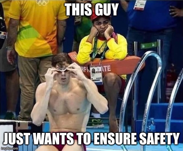 Olympic lifeguard | THIS GUY JUST WANTS TO ENSURE SAFETY | image tagged in olympic lifeguard | made w/ Imgflip meme maker