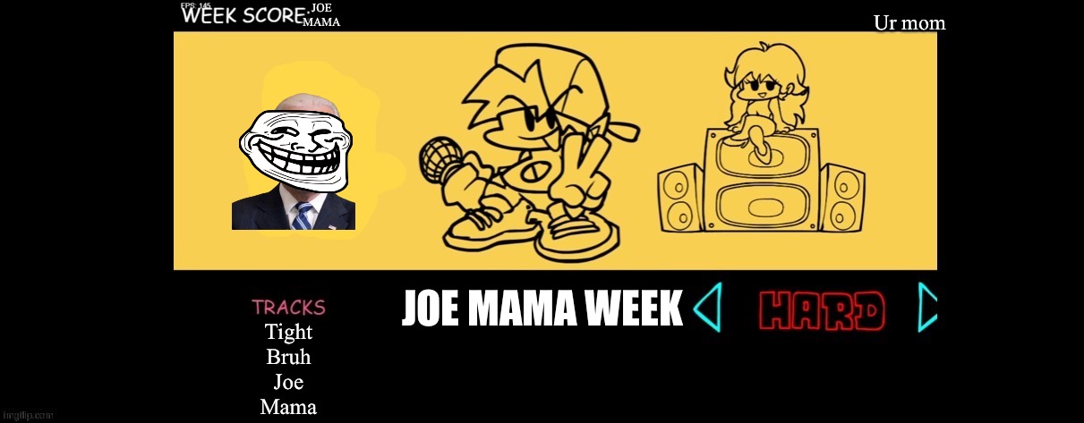 FNF Custom Week | JOE MAMA; Ur mom; JOE MAMA WEEK; Tight
Bruh
Joe
Mama | image tagged in fnf custom week | made w/ Imgflip meme maker