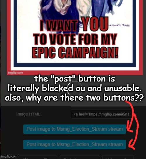 this meme was a pretty long meme. so if this is a regular thing while making them, tell me. | the "post" button is literally blacked ou and unusable. also, why are there two buttons?? | made w/ Imgflip meme maker