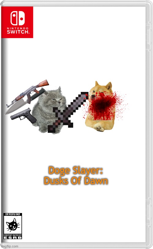 Doge Slayer: Dusk of Dawn | Doge Slayer: Dusks Of Dawn | image tagged in nintendo switch,memes,anti dog | made w/ Imgflip meme maker