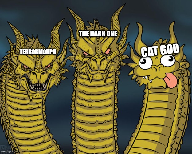 Me Vs Terrormorph Vs Cat God | THE DARK ONE; CAT GOD; TERRORMORPH | image tagged in three-headed dragon | made w/ Imgflip meme maker