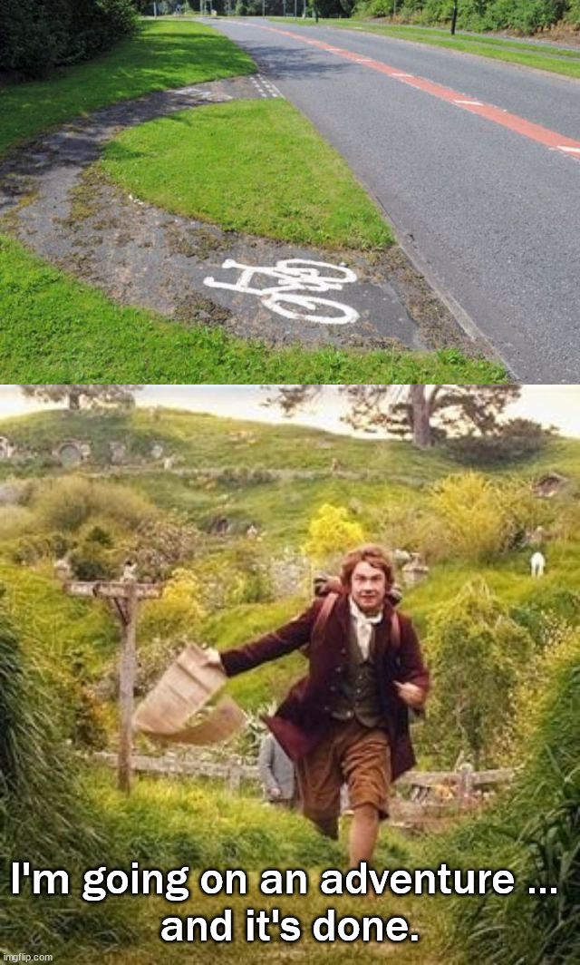 The shortest trip of a lifetime. | I'm going on an adventure ... 
and it's done. | image tagged in hobbit adventure,bike fail,oregon trail | made w/ Imgflip meme maker