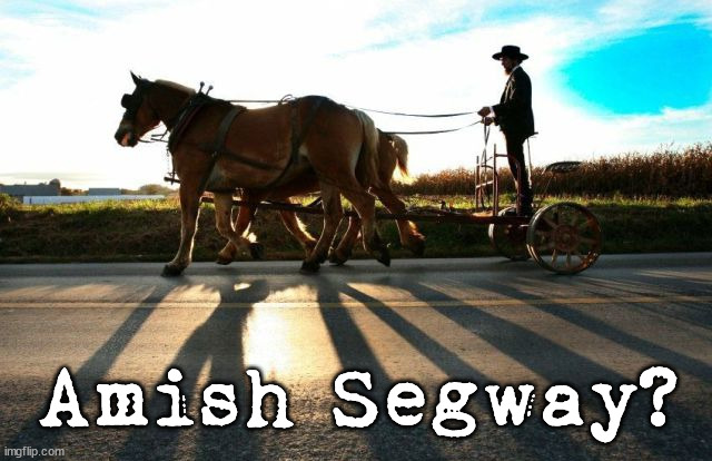 Segway horsepower. | Amish Segway? | image tagged in amish | made w/ Imgflip meme maker