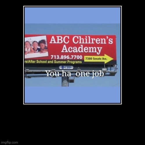 You ha  One job | image tagged in funny,demotivationals,you had one job just the one | made w/ Imgflip demotivational maker