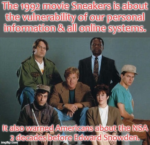 Too many secrets | image tagged in sneakers movie,surveillance,hacking,nsa,criminals,big brother | made w/ Imgflip meme maker