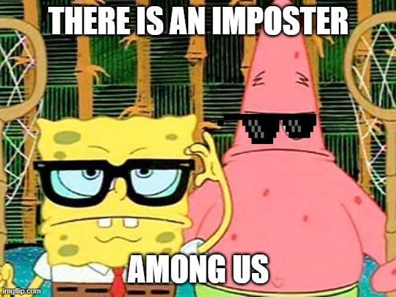Spongebob and Patrick playing Among us | THERE IS AN IMPOSTER; AMONG US | image tagged in badass spongebob and patrick | made w/ Imgflip meme maker