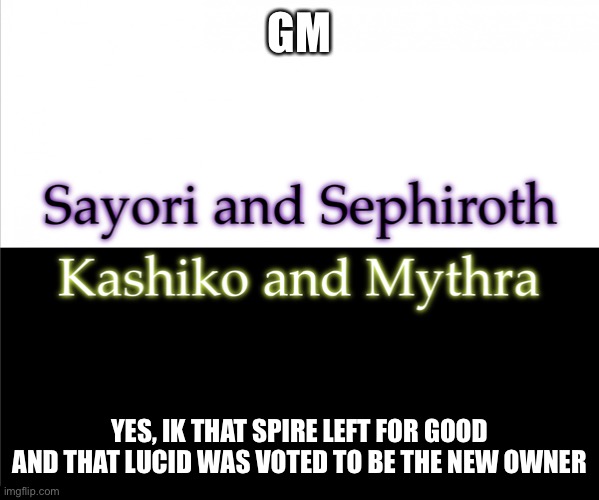 Two sides | GM; YES, IK THAT SPIRE LEFT FOR GOOD AND THAT LUCID WAS VOTED TO BE THE NEW OWNER | image tagged in two sides,sayori and sephiroth,kashiko murasaki and mythra | made w/ Imgflip meme maker