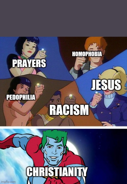 Captain planet with everybody | HOMOPHOBIA; PRAYERS; JESUS; PEDOPHILIA; RACISM; CHRISTIANITY | image tagged in captain planet with everybody | made w/ Imgflip meme maker