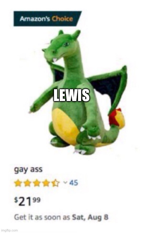 Gay ass | LEWIS | image tagged in gay ass | made w/ Imgflip meme maker