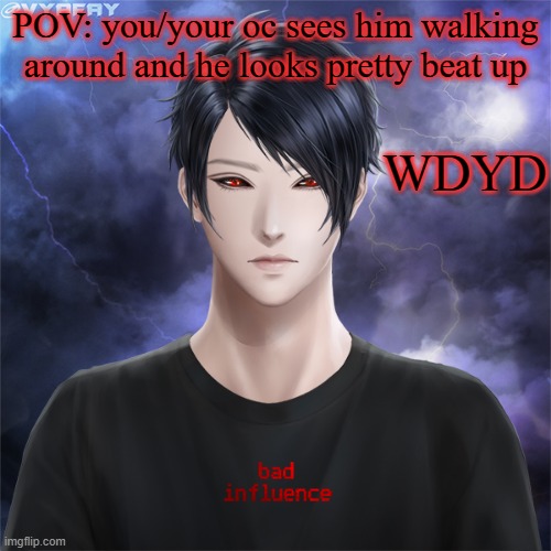 IMAGE TITLE | POV: you/your oc sees him walking around and he looks pretty beat up; WDYD | image tagged in image tags | made w/ Imgflip meme maker