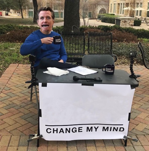 Change my mind Gavin Newsom Blank Meme Template
