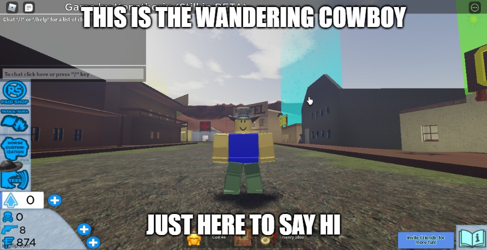 cowboy | THIS IS THE WANDERING COWBOY; JUST HERE TO SAY HI | image tagged in cowboy | made w/ Imgflip meme maker