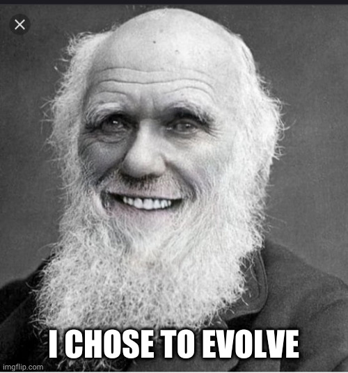 I CHOSE TO EVOLVE | image tagged in darwin,covid-19 | made w/ Imgflip meme maker