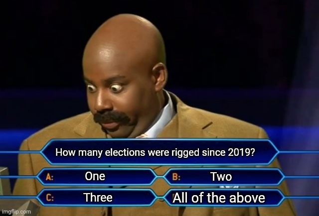 Presidential, the Georgia senate, and the recall. | How many elections were rigged since 2019? One; Two; All of the above; Three | image tagged in memes | made w/ Imgflip meme maker