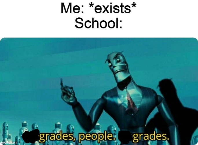 That's what school only cares about now | Me: *exists*
School: | image tagged in upgrades people upgrades | made w/ Imgflip meme maker