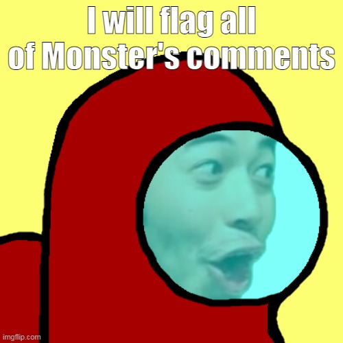 Bubonic note: Dew it | I will flag all of Monster's comments | image tagged in amogus pog | made w/ Imgflip meme maker