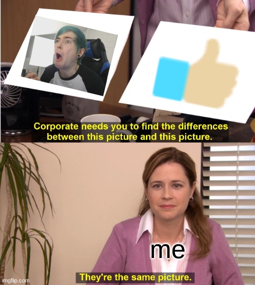 dantdm is the best youtuber | me | image tagged in memes,they're the same picture,dantdm | made w/ Imgflip meme maker