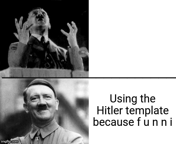 Hitler hotline bling | Using the Hitler template because f u n n i | image tagged in hitler hotline bling | made w/ Imgflip meme maker