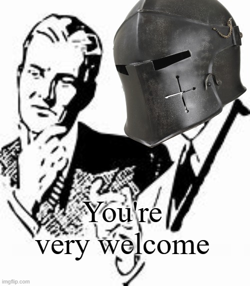 Explaining Crusader | You're very welcome | image tagged in explaining crusader | made w/ Imgflip meme maker