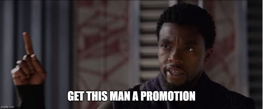 get this man a shield | GET THIS MAN A PROMOTION | image tagged in get this man a shield | made w/ Imgflip meme maker