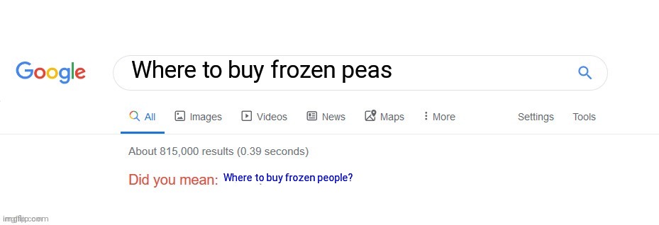 Did you mean? | Where to buy frozen peas; Where to buy frozen people? | image tagged in did you mean | made w/ Imgflip meme maker