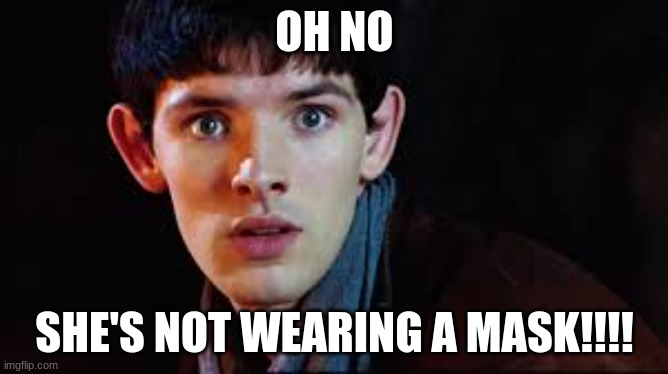 When you don't wear a mask in school and everyone's like: | OH NO; SHE'S NOT WEARING A MASK!!!! | image tagged in oh no face,mask,school | made w/ Imgflip meme maker