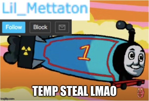 my temp | TEMP STEAL LMAO | image tagged in my temp | made w/ Imgflip meme maker