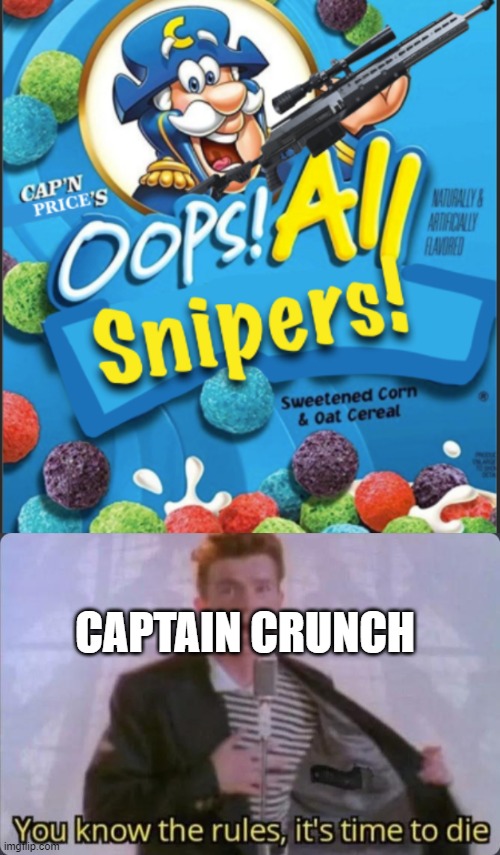 I don't really post in this stream, so sorry if this is a repost. |  CAPTAIN CRUNCH | image tagged in you know the rules it's time to die,memes | made w/ Imgflip meme maker