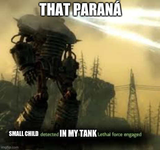 ded | THAT PARANÁ SMALL CHILD IN MY TANK | image tagged in ded | made w/ Imgflip meme maker