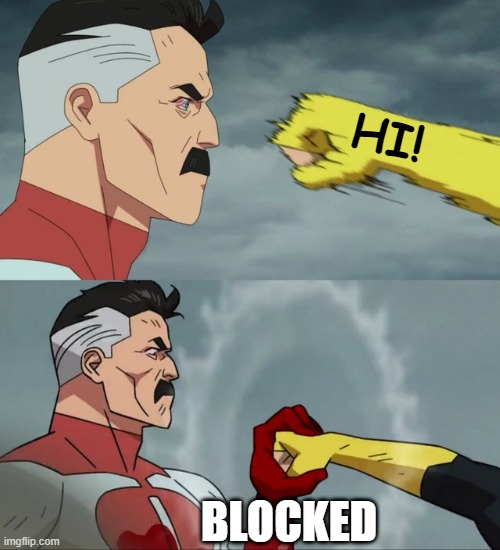 Blocked Findom | HI! BLOCKED | image tagged in omni man blocks punch,memes | made w/ Imgflip meme maker