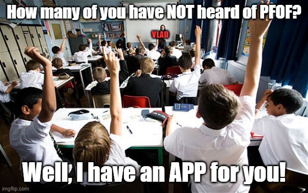 classroom | How many of you have NOT heard of PFOF? VLAD; Well, I have an APP for you! | image tagged in classroom | made w/ Imgflip meme maker