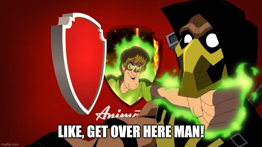 LIKE, GET OVER HERE MAN! | image tagged in ultra instinct shaggy,scorpion | made w/ Imgflip meme maker