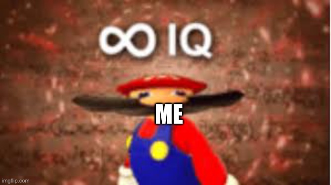 ∞ iq | ME | image tagged in iq | made w/ Imgflip meme maker