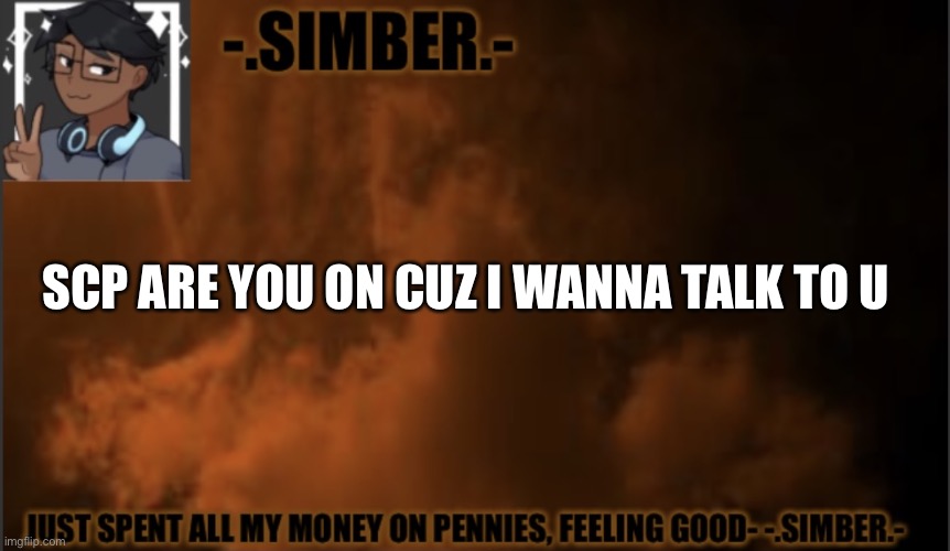 R | SCP ARE YOU ON CUZ I WANNA TALK TO U | image tagged in - simber - announcement template made by spiro | made w/ Imgflip meme maker