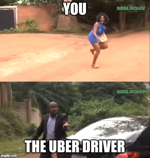 Why are you running | YOU THE UBER DRIVER | image tagged in why are you running | made w/ Imgflip meme maker