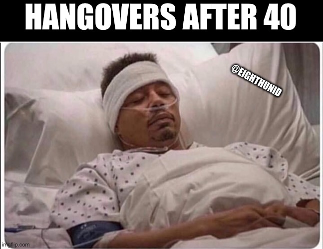 hangover | HANGOVERS AFTER 40; @EIGHTHUNID | image tagged in hangover | made w/ Imgflip meme maker