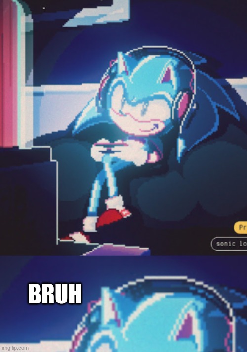 Was listing to some LoFi And noticed this | BRUH | image tagged in bruh,music,sonic the hedgehog,oh wow are you actually reading these tags | made w/ Imgflip meme maker