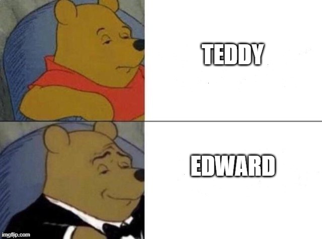 ready steady | EDWARD; TEDDY | image tagged in awesome | made w/ Imgflip meme maker