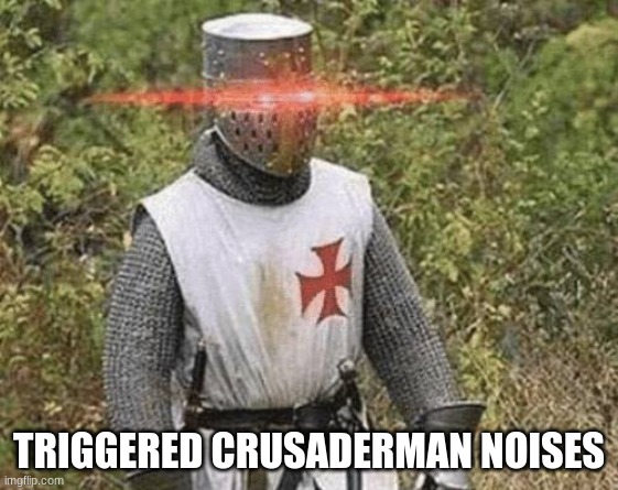 Growing Stronger Crusader | TRIGGERED CRUSADERMAN NOISES | image tagged in growing stronger crusader | made w/ Imgflip meme maker