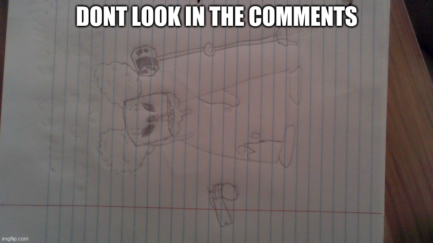 DONT LOOK IN THE COMMENTS | made w/ Imgflip meme maker