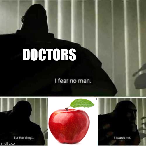 Me scared | DOCTORS | image tagged in i fear no man | made w/ Imgflip meme maker