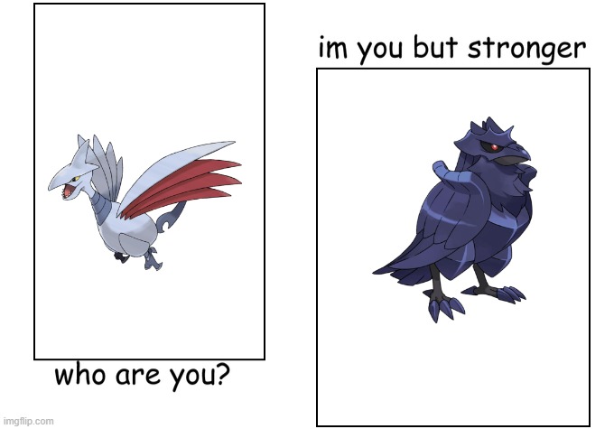 I'm having a Corviknight in my Pokémon Sword team so... | image tagged in i'm you but stronger,pokemon | made w/ Imgflip meme maker
